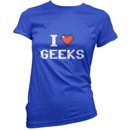 I Love Geeks (Pixels) T Shirt