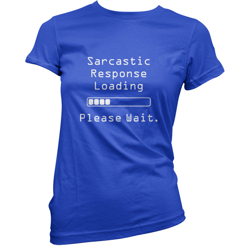 Sarcastic Response Loading.. Please Wait T Shirt