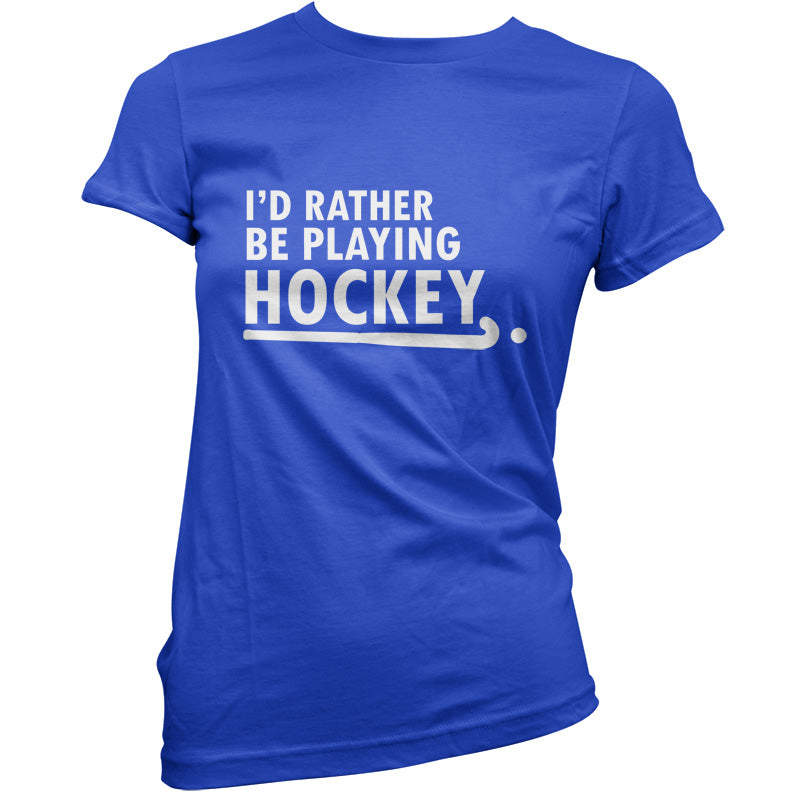 I'd Rather Be Playing Hockey T Shirt