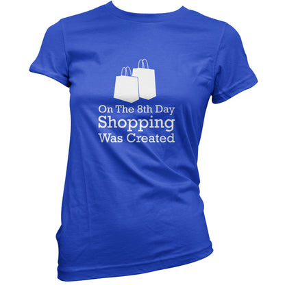 On The 8th Day Shopping Was Created T Shirt