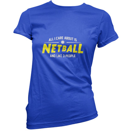 All I Care About Is Netball T Shirt