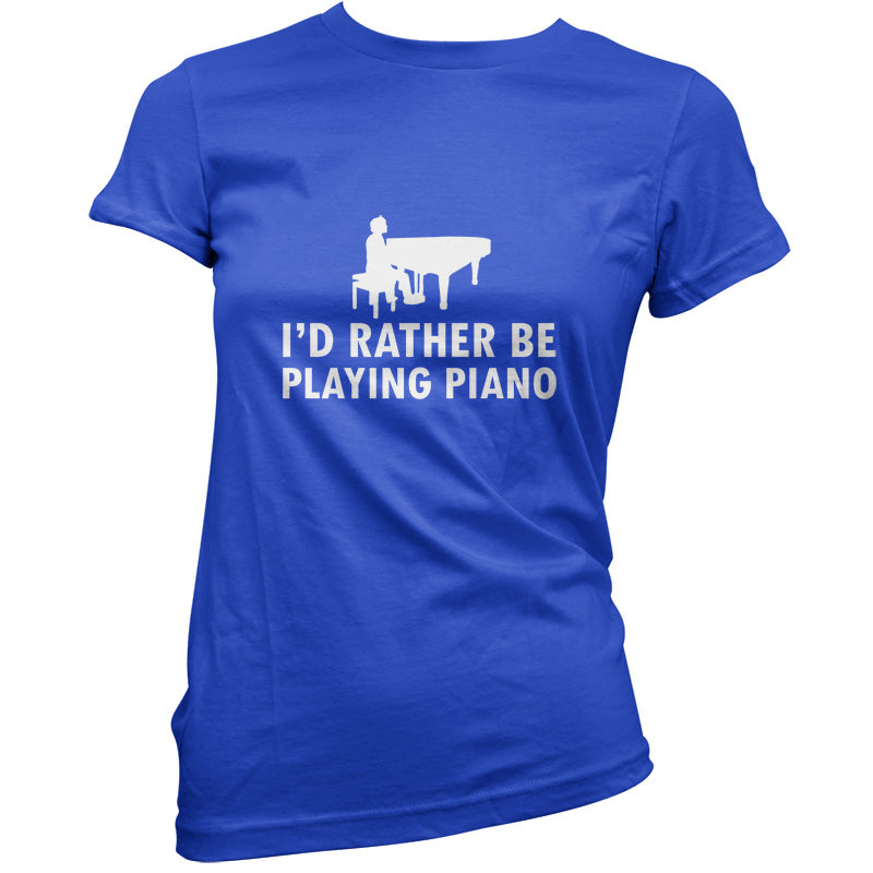 I'd Rather Be Playing Piano T Shirt