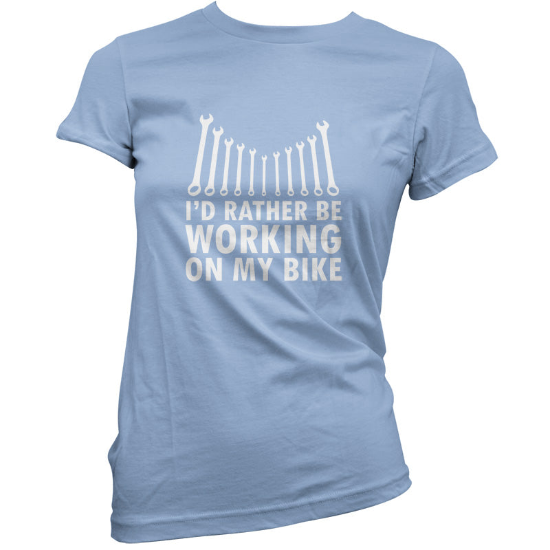 I'd Rather Be Working On My Bike T Shirt