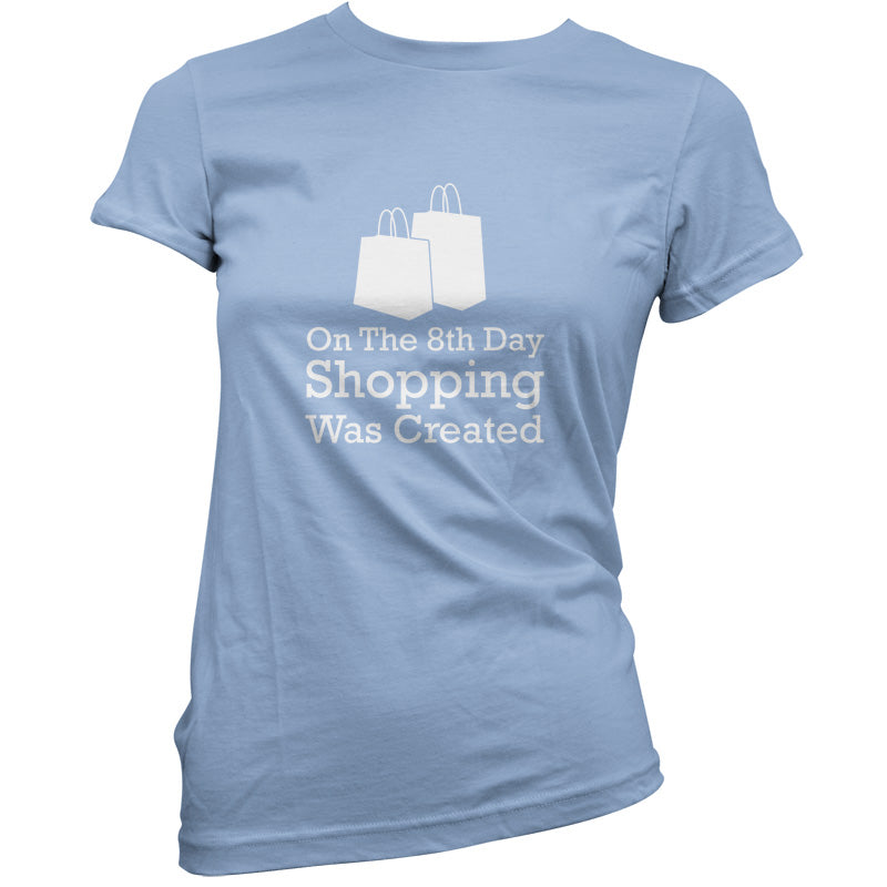 On The 8th Day Shopping Was Created T Shirt