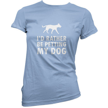 I'd Rather Be Petting My Dog T Shirt