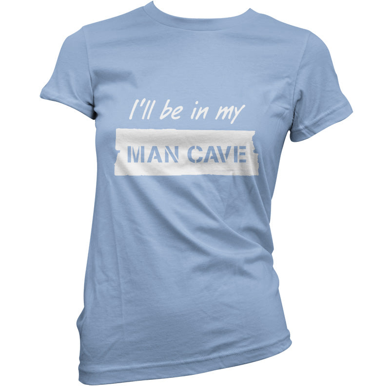 I'll Be In My Mancave T Shirt