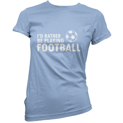 I'd Rather be playing Football T Shirt