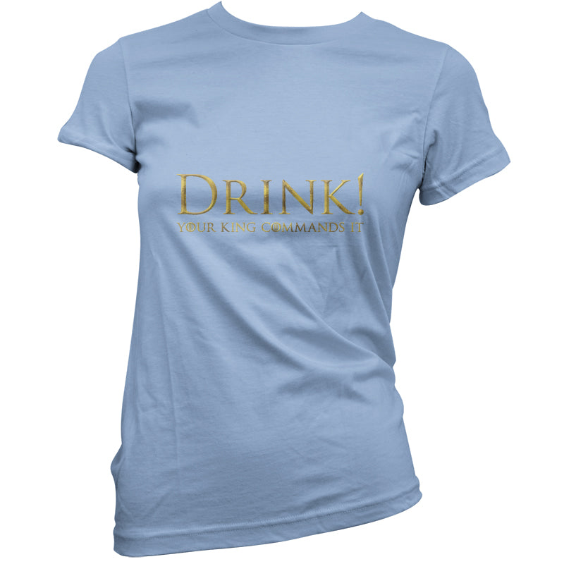 Drink your King Commands It T Shirt