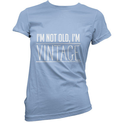 I'm Not Old, I'm Vintage T Shirt