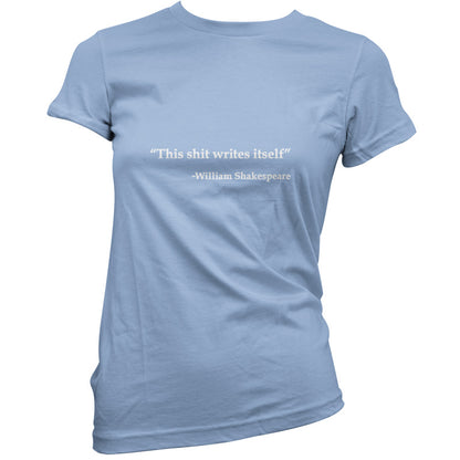 This Shit Writes Itself - William Shakespeare T Shirt