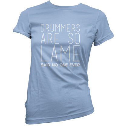 Drummers Are So Lame Said No One Ever T Shirt