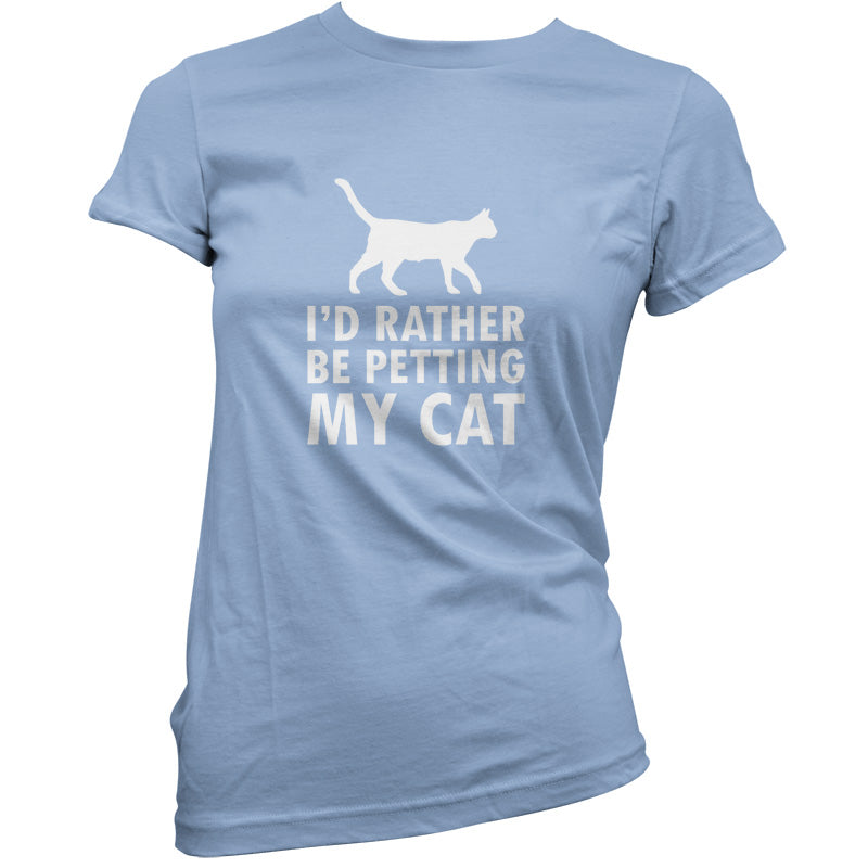 I'd Rather Be Petting My Cat T Shirt