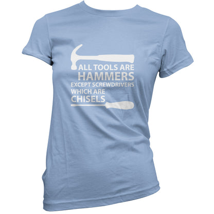 All Tools Are Hammers Except Screwdrivers T Shirt