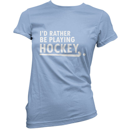 I'd Rather Be Playing Hockey T Shirt