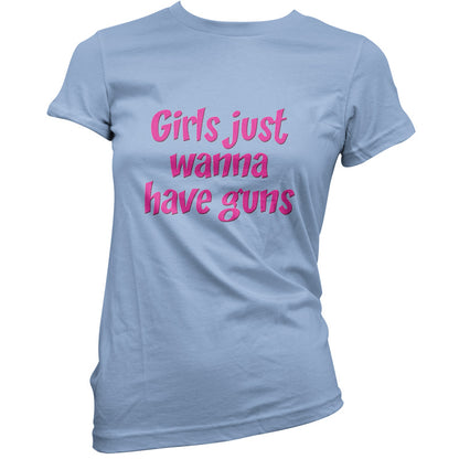 Girls Just Wanna Have Guns T Shirt
