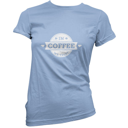 In Coffee We Trust T Shirt