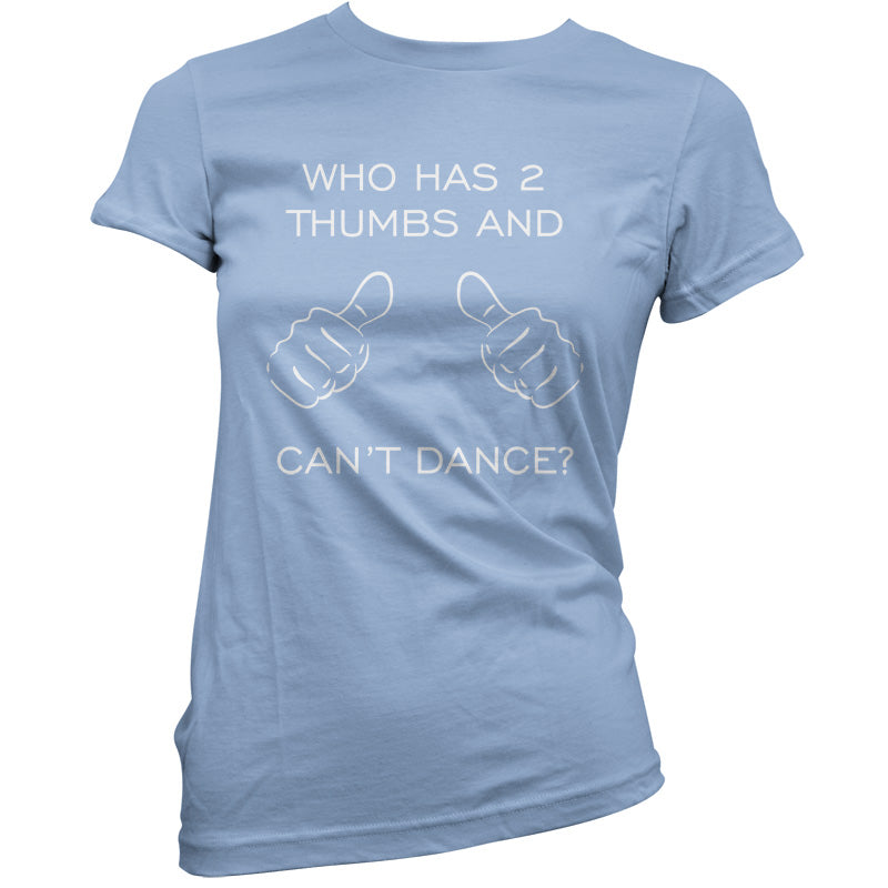 Who Has 2 Thumbs And Can't Dance T Shirt