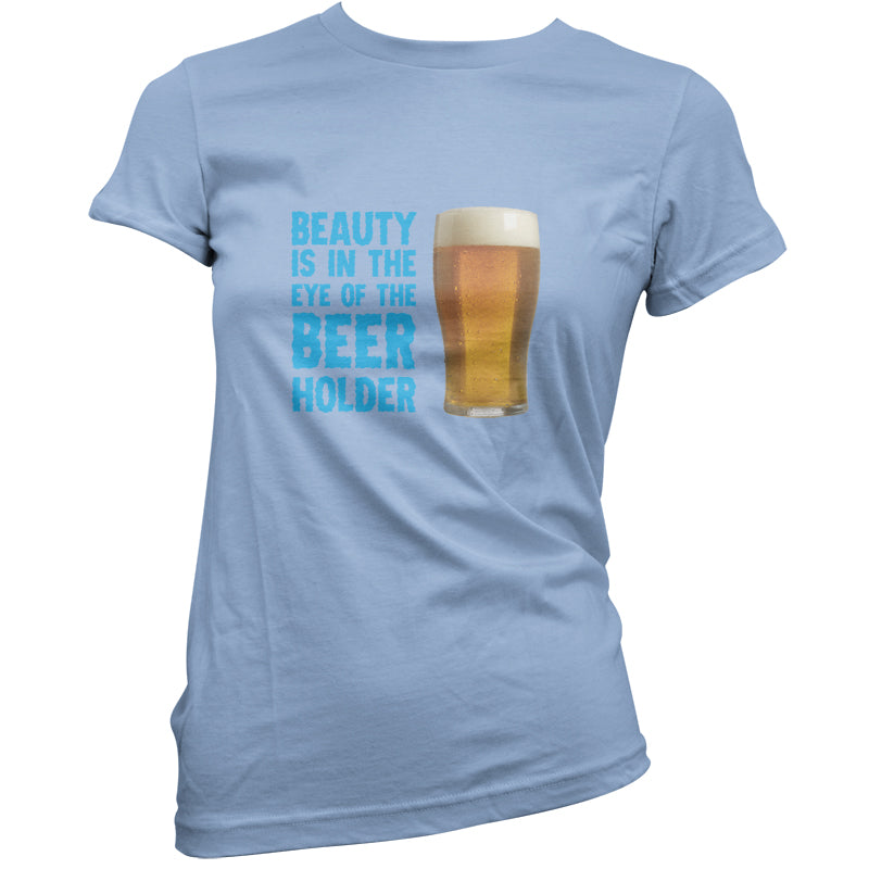 Beauty Is In The Eye Of The Beer Holder T Shirt