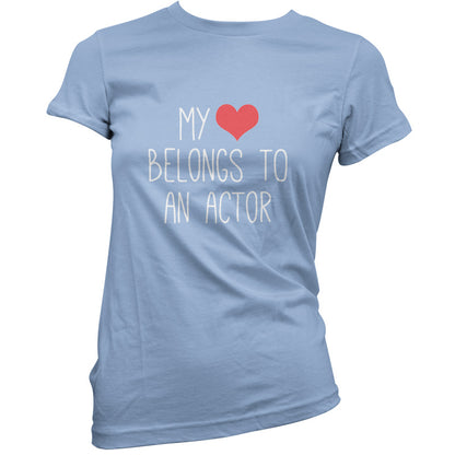 My Heart Belongs To An Actor T Shirt