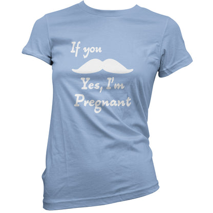 If You Moustache Yes, I'm Pregnant T Shirt