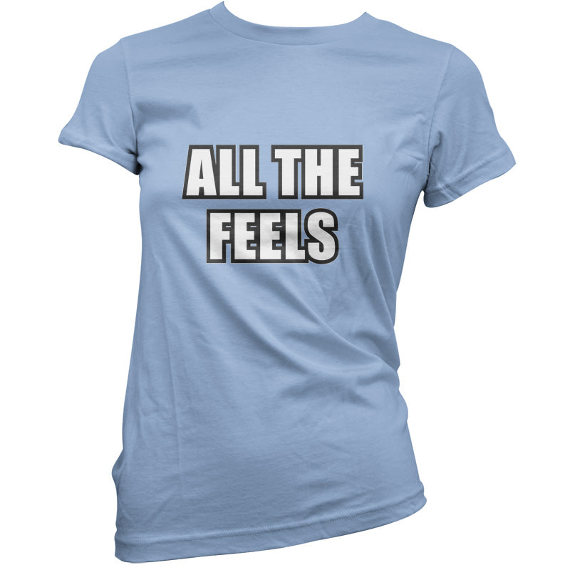 All The Feels T Shirt