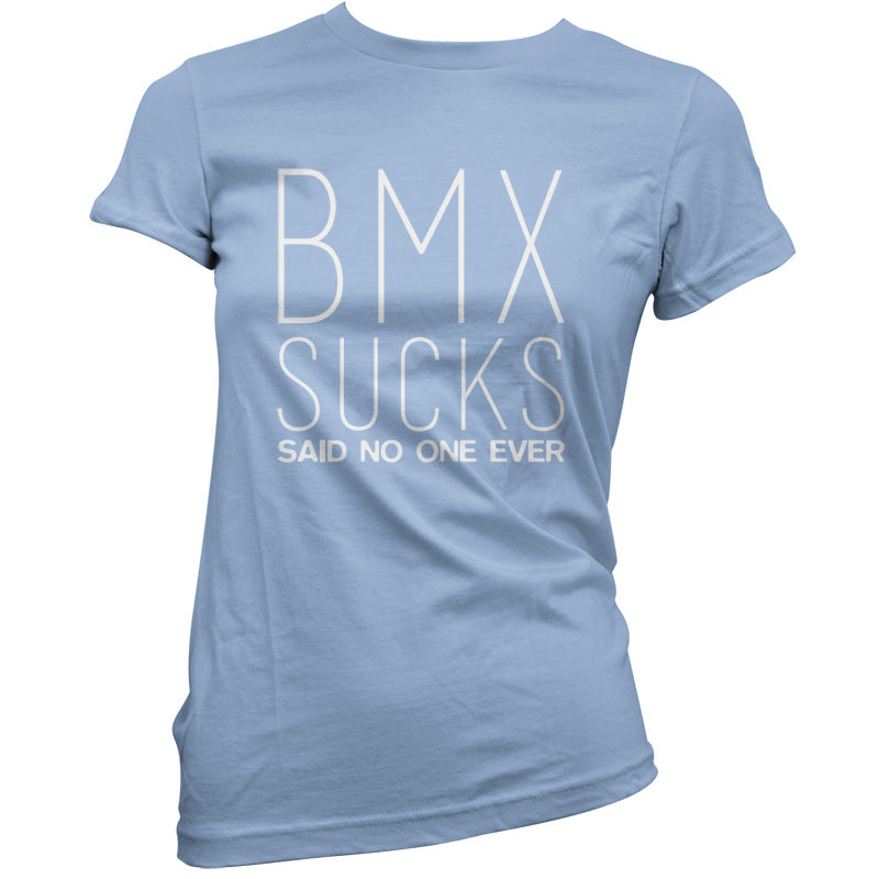 BMX Sucks Said No One Ever T Shirt