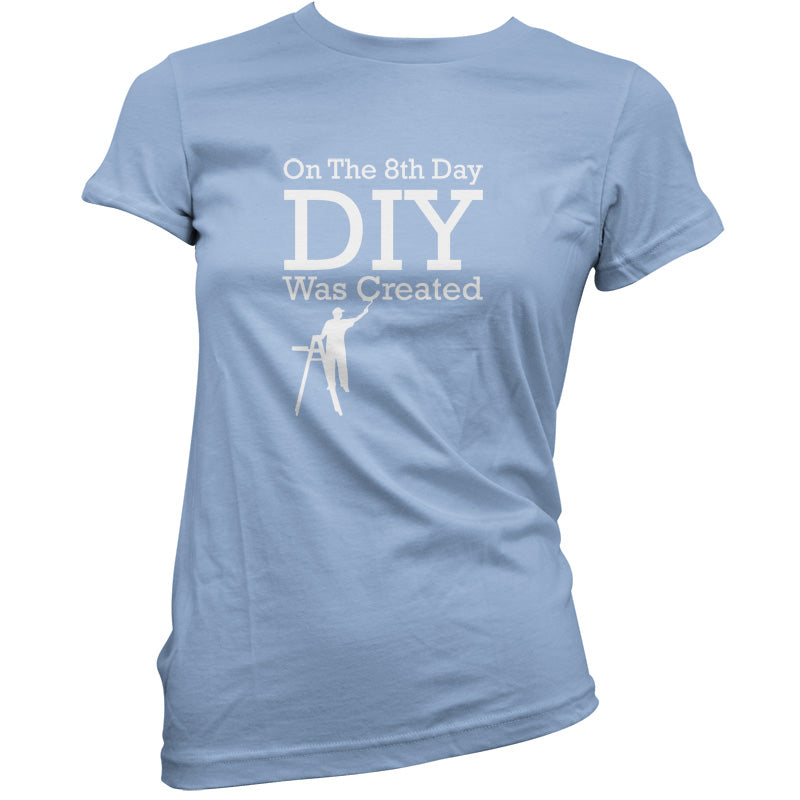 On The 8th Day DIY Was Created T Shirt