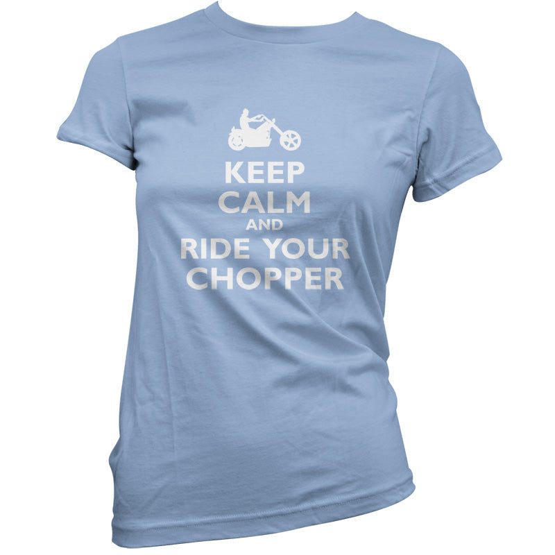 Keep Calm and Ride Your Chopper T Shirt