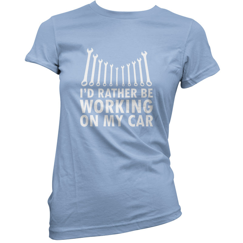 I'd Rather Be Working On My Car T Shirt