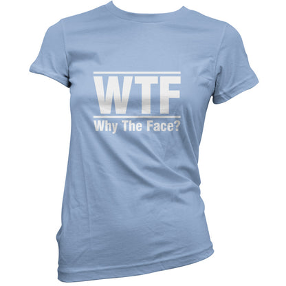 WTF Why The Face T Shirt