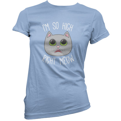 I'm So High Right Meow T Shirt