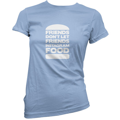 Friends Don't Let Friends Instagram Food T Shirt