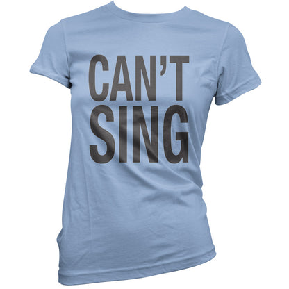 Can't Sing T Shirt