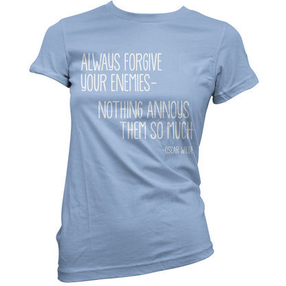 Always Forgive Your Enemies - Nothing Annoys Them So Much T Shirt