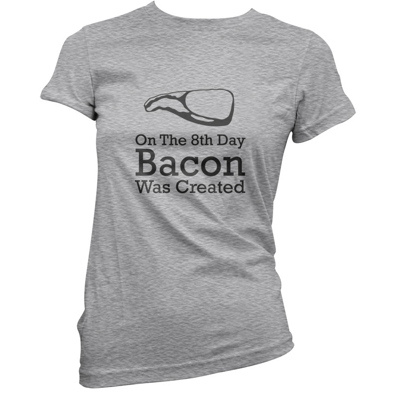 On The 8th Day Bacon Was Created T Shirt