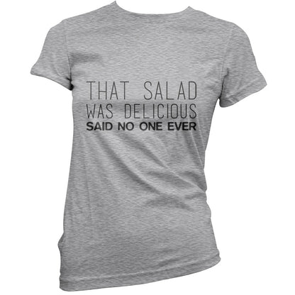 That Salad Was Delicious Said No One Ever T Shirt