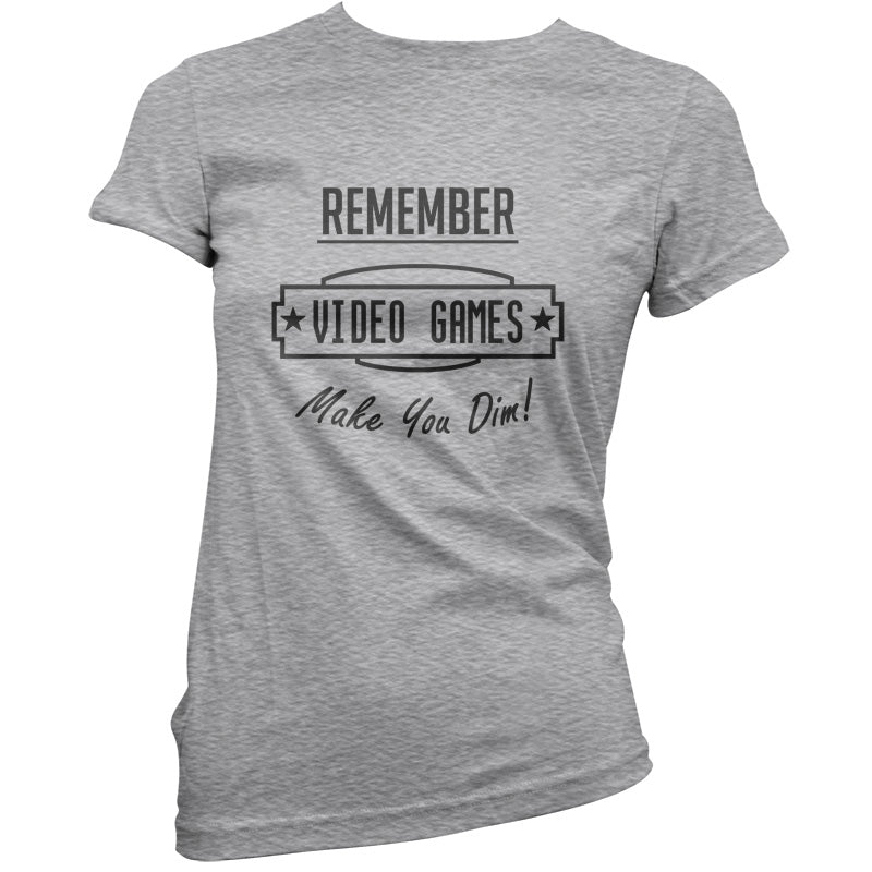 Video Games Make You Dim T Shirt