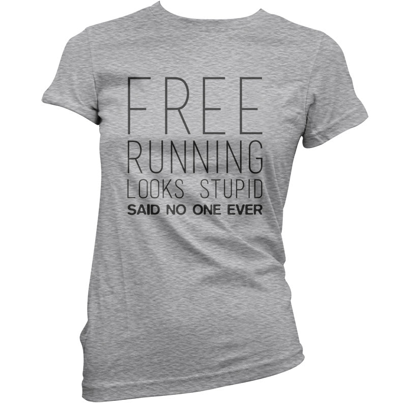 Free Running Looks Stupid Said No One Ever T Shirt