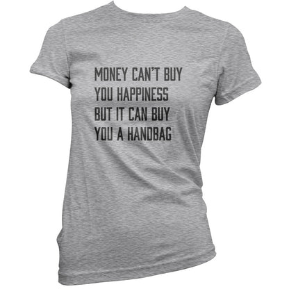 Money Can't Buy You Happiness But It Can Buy You A Handbag T Shirt