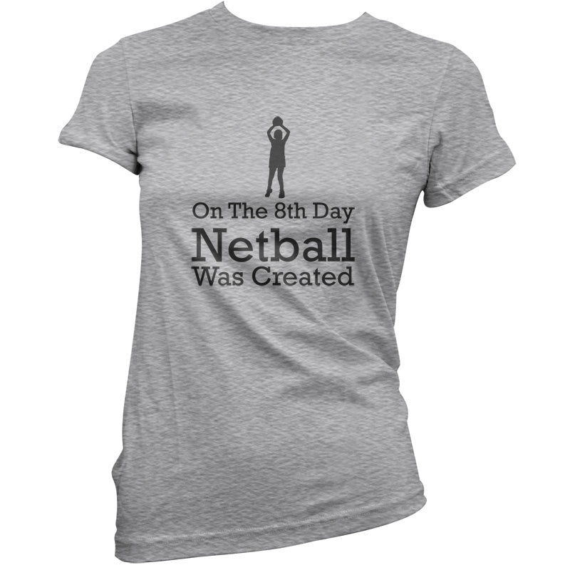 On The 8th Day Netball Was Created T Shirt