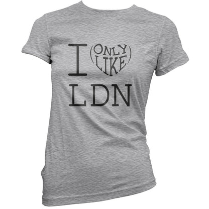 I Only Like LDN T Shirt