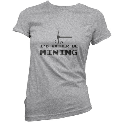 I'd Rather be Mining T Shirt