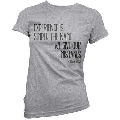 Experience Is Simply The Name We Give Our Mistakes T Shirt