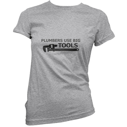 Plumbers Use Big Tools T Shirt