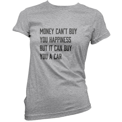 Money Can't Buy You Happiness But It Can Buy You A Car T Shirt