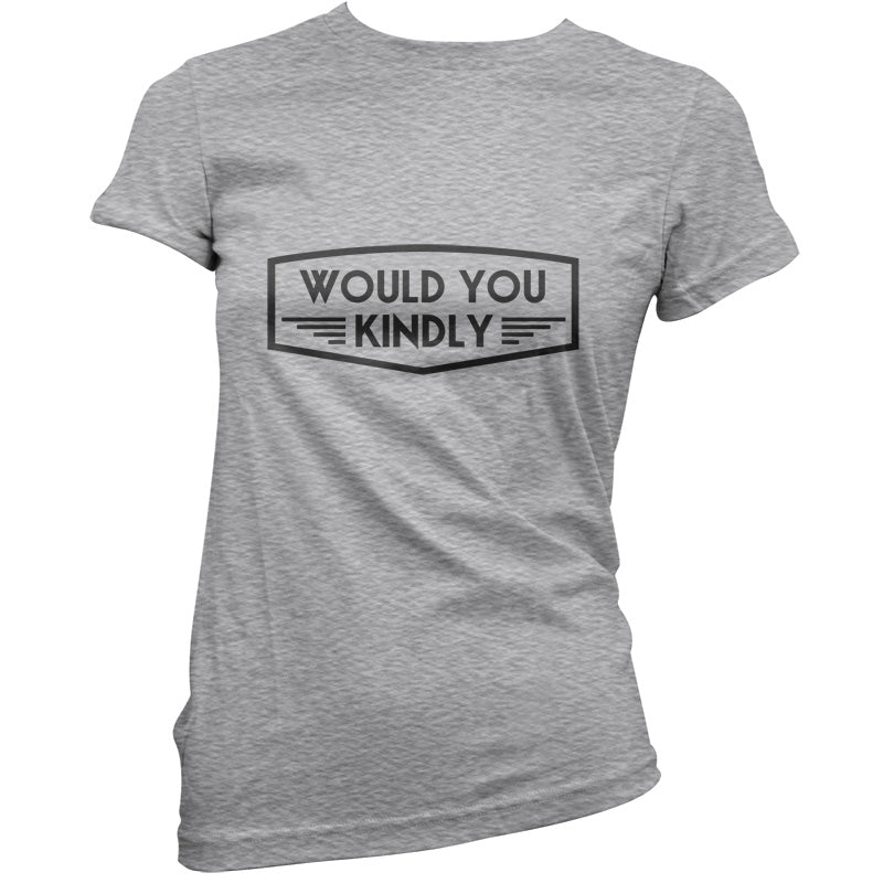 Would You Kindly T Shirt