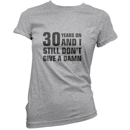 30 Years And I Still Don't Give A Damn T Shirt