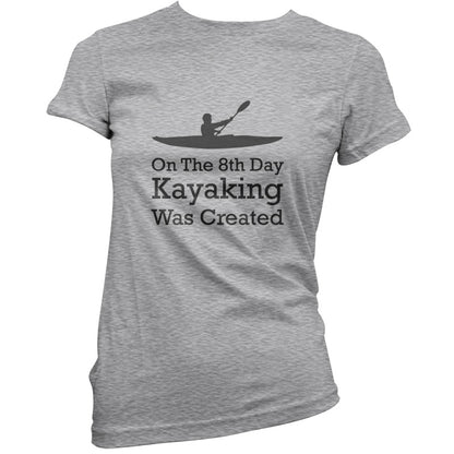 On The 8th Day Kayaking Was Created T Shirt