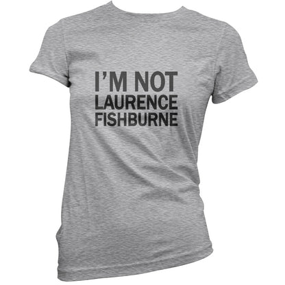 I'm Not Laurence Fishburne T Shirt