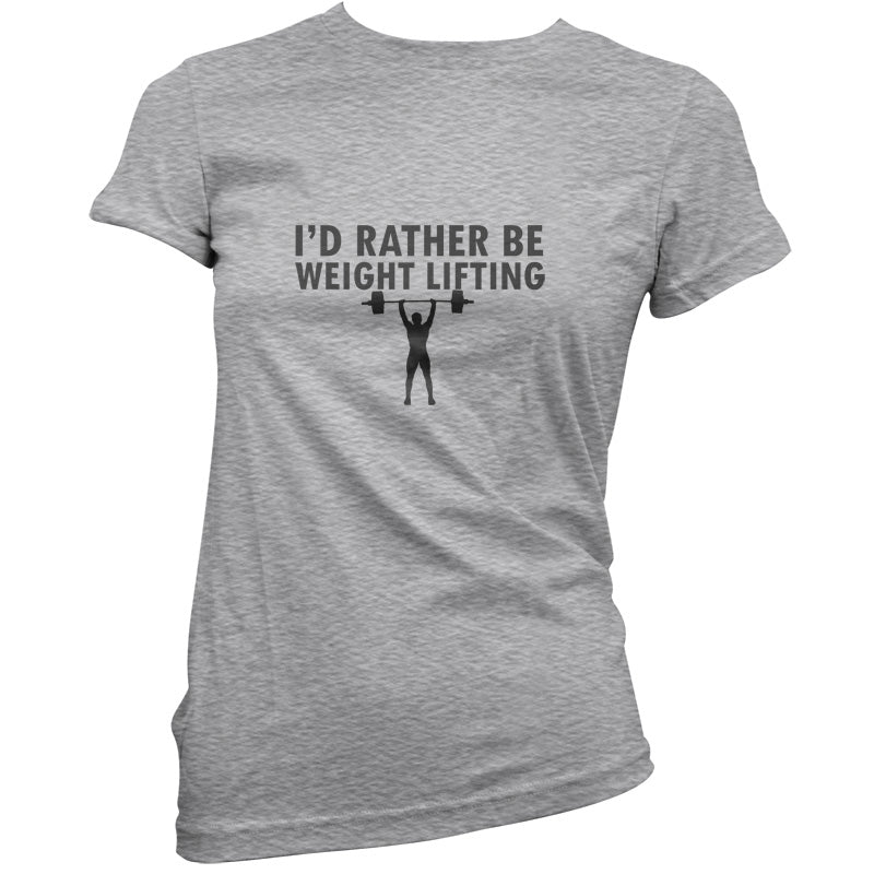 I'd Rather Be Weightlifting T Shirt